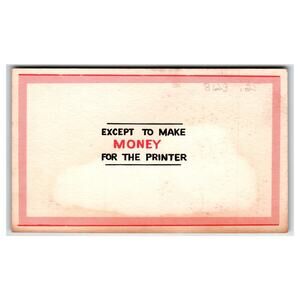 Funny CVC Valentine Postcard No Purpose Except Make Money Printer Humor Card